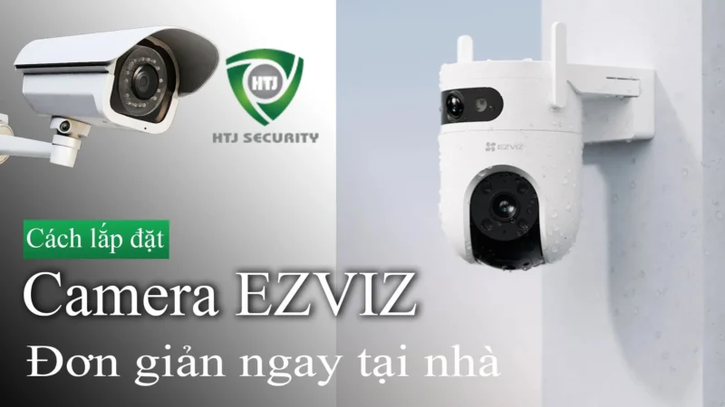 Hướng Dẫn Lắp Đặt Camera EZVIZ Tại Nhà
