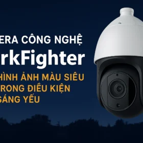 Camera công nghệ DarkFighter là gì?