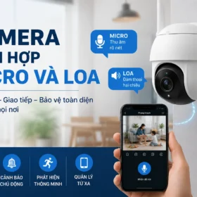Camera tích hợp micro và loa – Giải pháp giám sát an ninh đàm thoại hai chiều hiệu quả