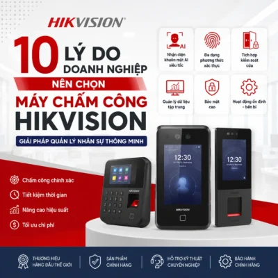 10 Lý Do Doanh Nghiệp Nên Chọn Máy Chấm Công Hikvision