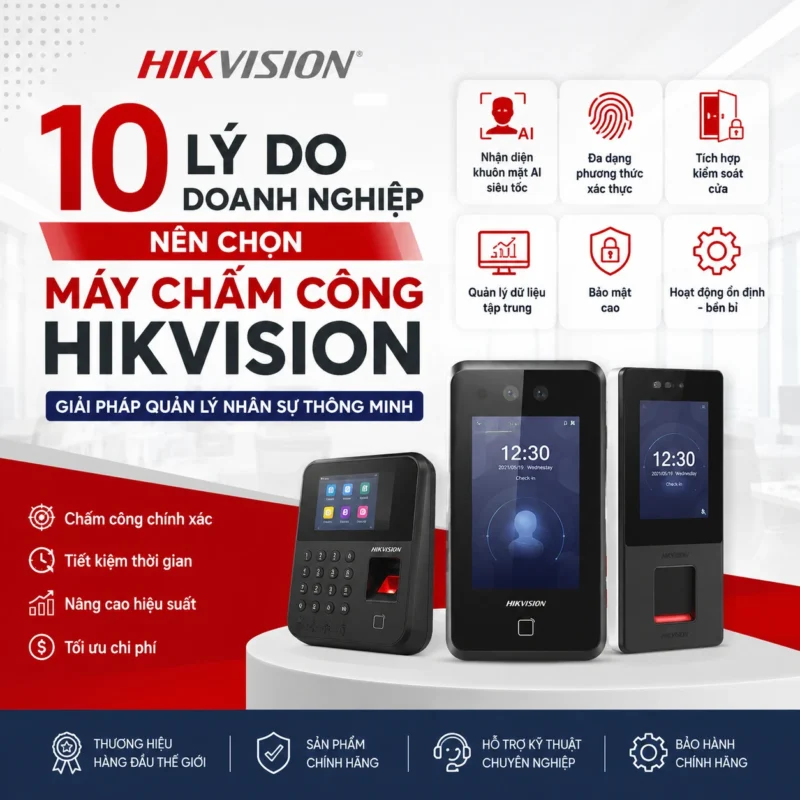 10 Lý Do Doanh Nghiệp Nên Chọn Máy Chấm Công Hikvision
